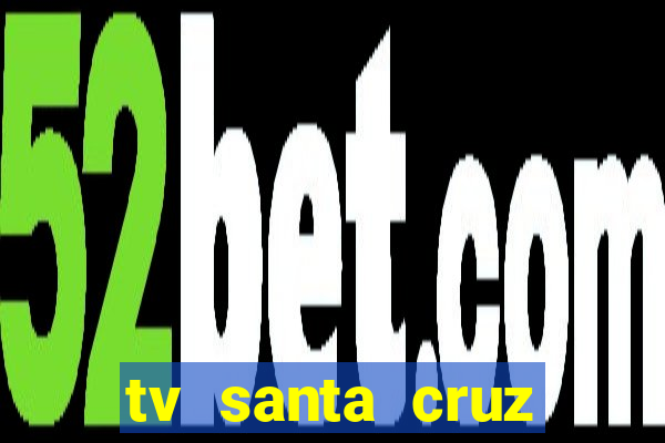 tv santa cruz bahia meio dia ao vivo